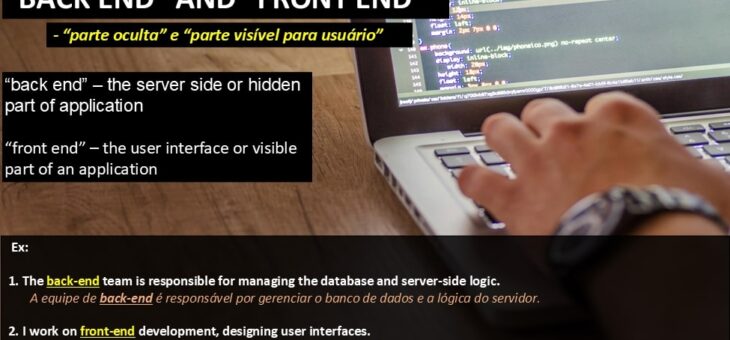 Hit the ground running significa começar com todo vapor, Back end significa parte oculta / Front end significa parte visível para usuário